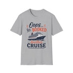 Oops Booked Another Cruise T-Shirt
