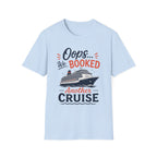 Oops Booked Another Cruise T-Shirt