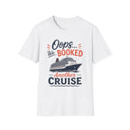 Oops Booked Another Cruise T-Shirt