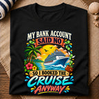 Bank Account Cruise Anyway T-Shirt