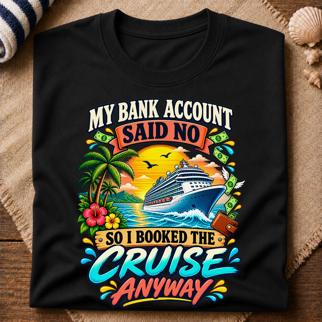 Bank Account Cruise Anyway T-Shirt