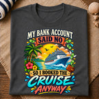 Bank Account Cruise Anyway T-Shirt