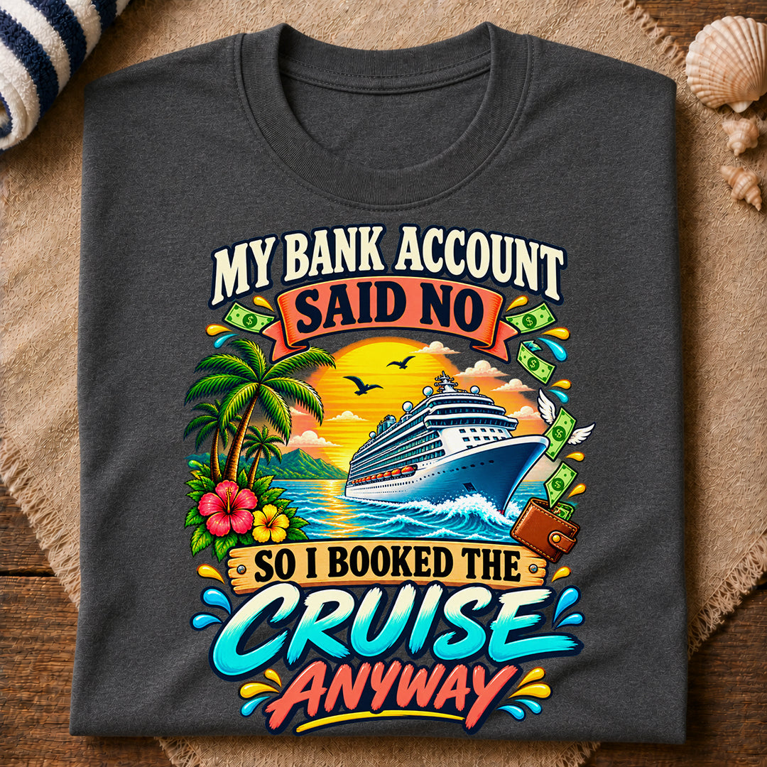 Bank Account Cruise Anyway T-Shirt