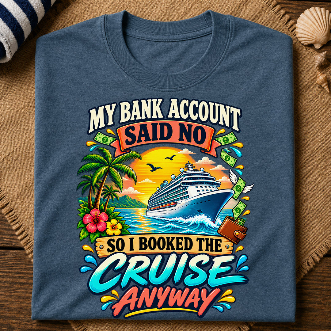 Bank Account Cruise Anyway T-Shirt