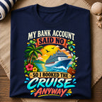 Bank Account Cruise Anyway T-Shirt