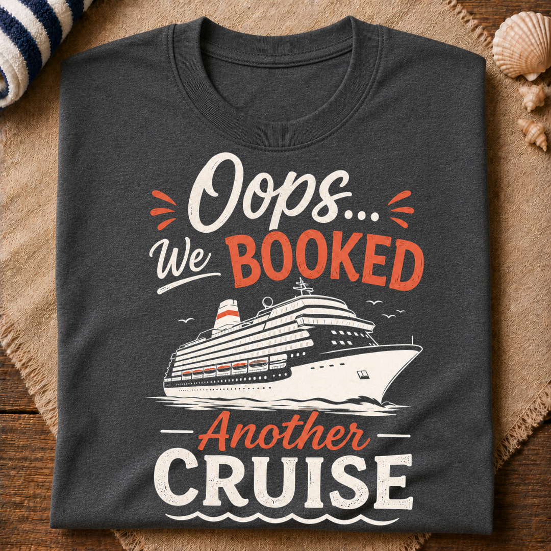 Oops Booked Another Cruise T-Shirt