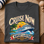 Cruise Now Adult Later T-Shirt