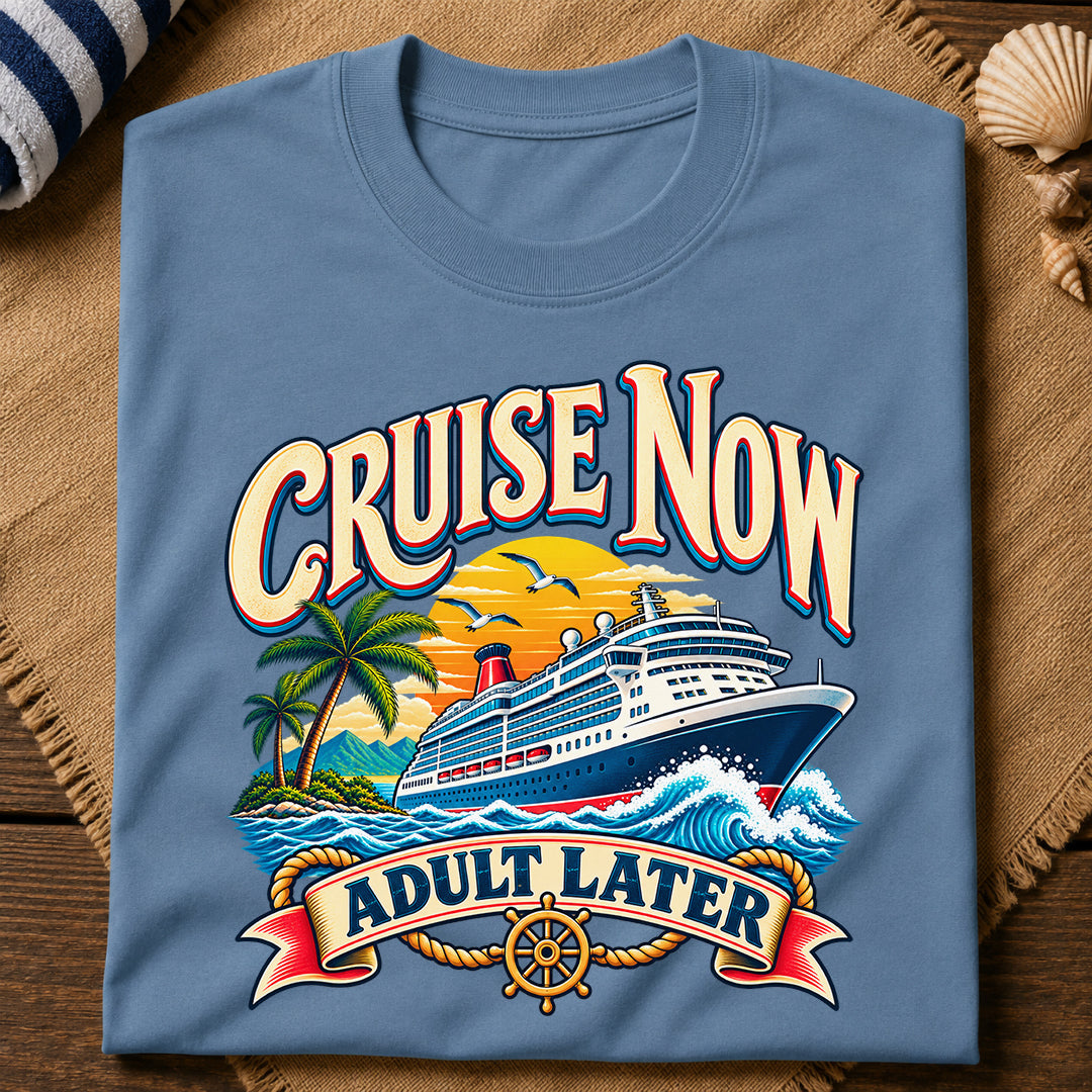 Cruise Now Adult Later T-Shirt