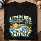No Idea What Day T-Shirt