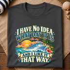 No Idea What Day T-Shirt