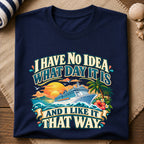 No Idea What Day T-Shirt