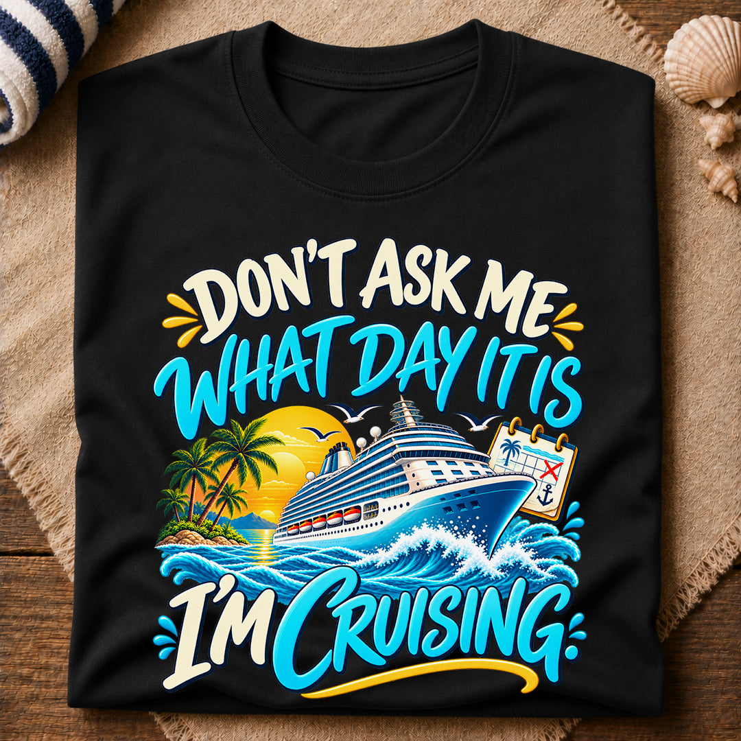 Dont Ask What Day T-Shirt