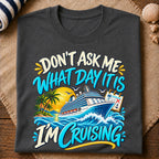 Dont Ask What Day T-Shirt