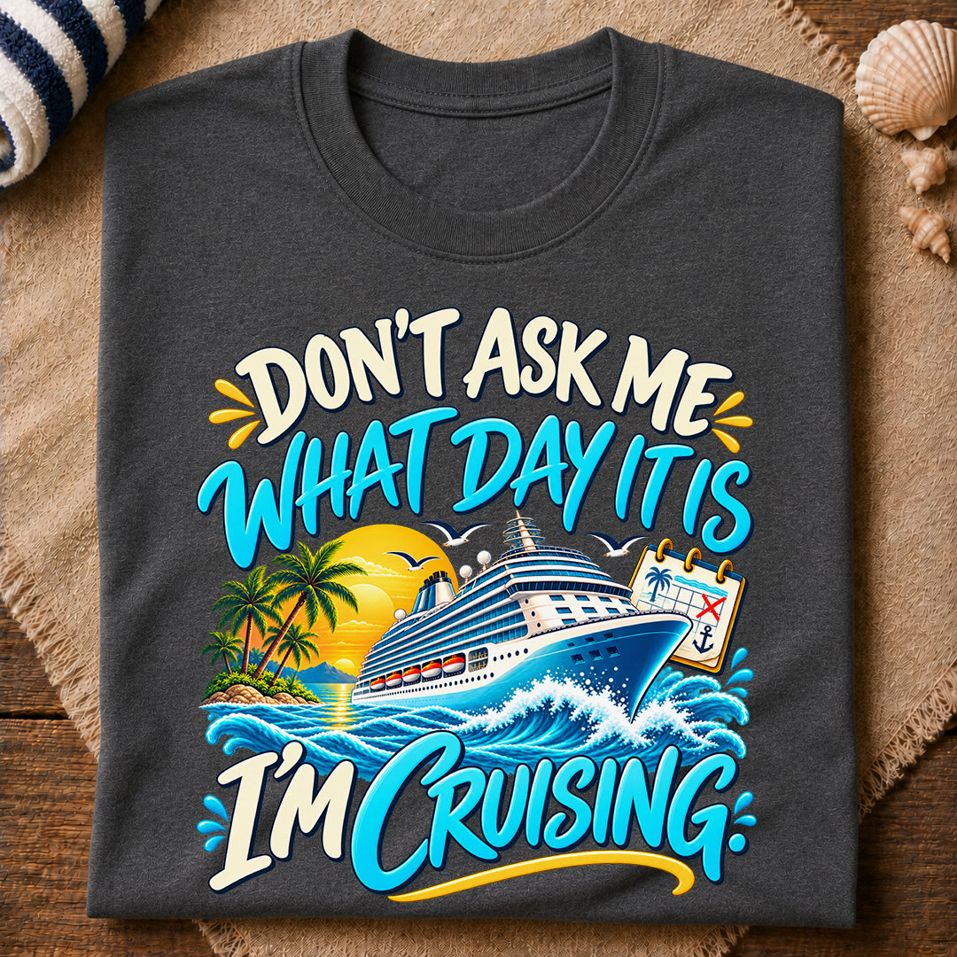 Dont Ask What Day T-Shirt