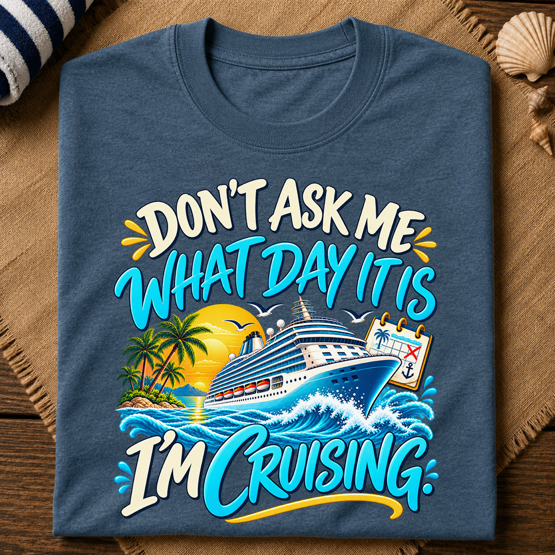 Dont Ask What Day T-Shirt