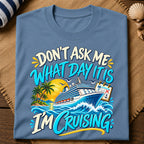 Dont Ask What Day T-Shirt