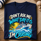 Dont Ask What Day T-Shirt
