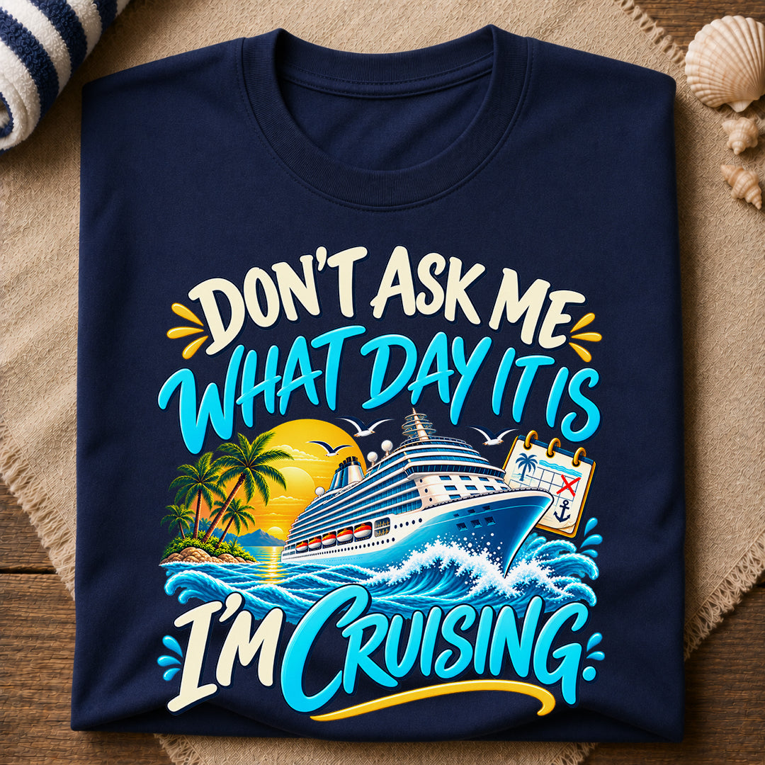 Dont Ask What Day T-Shirt