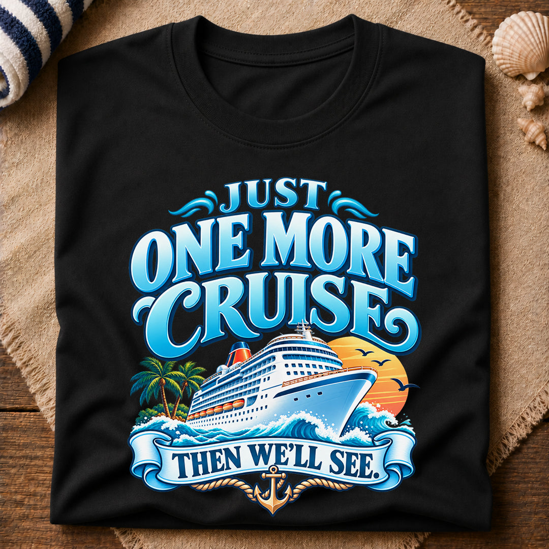Just One More Cruise T-Shirt