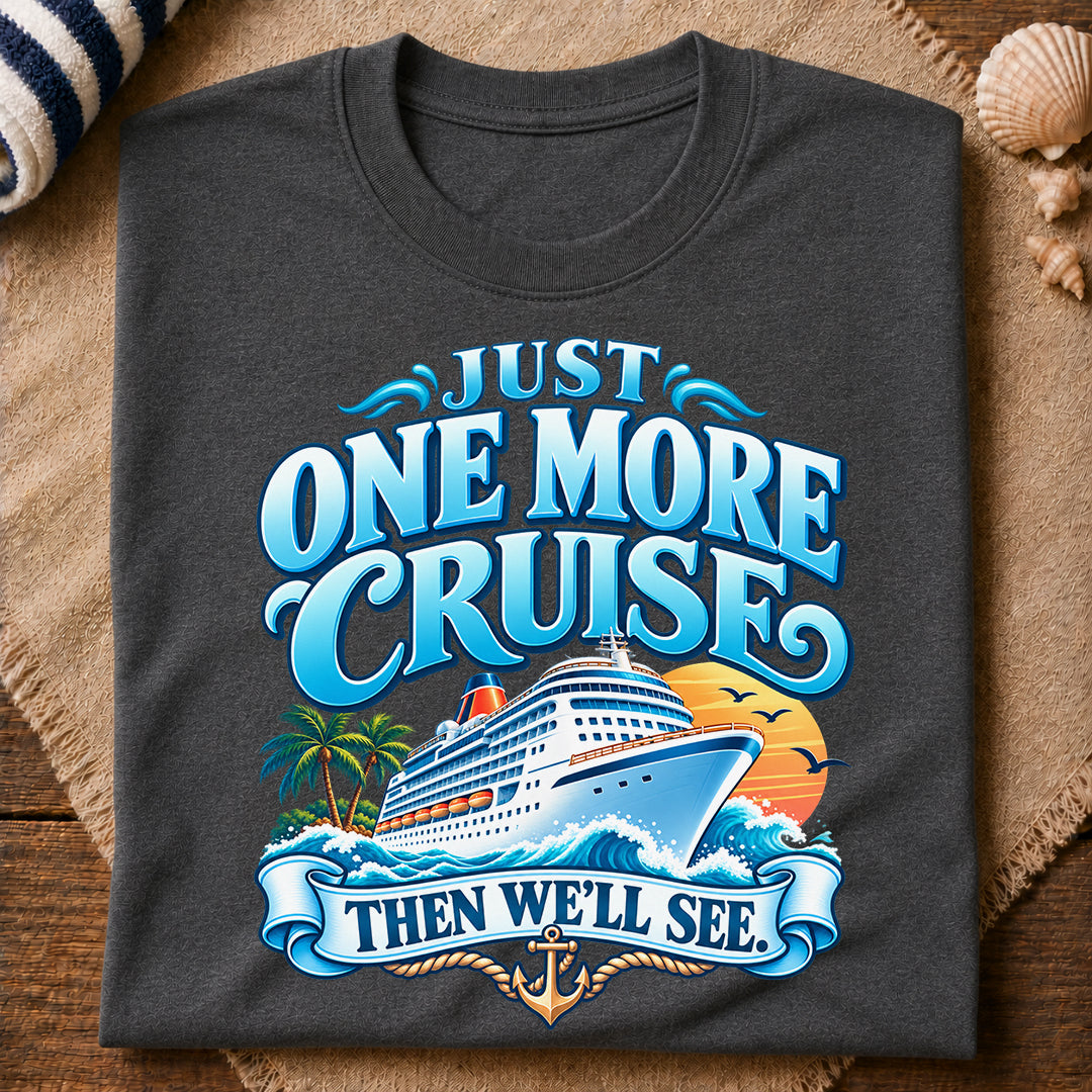 Just One More Cruise T-Shirt