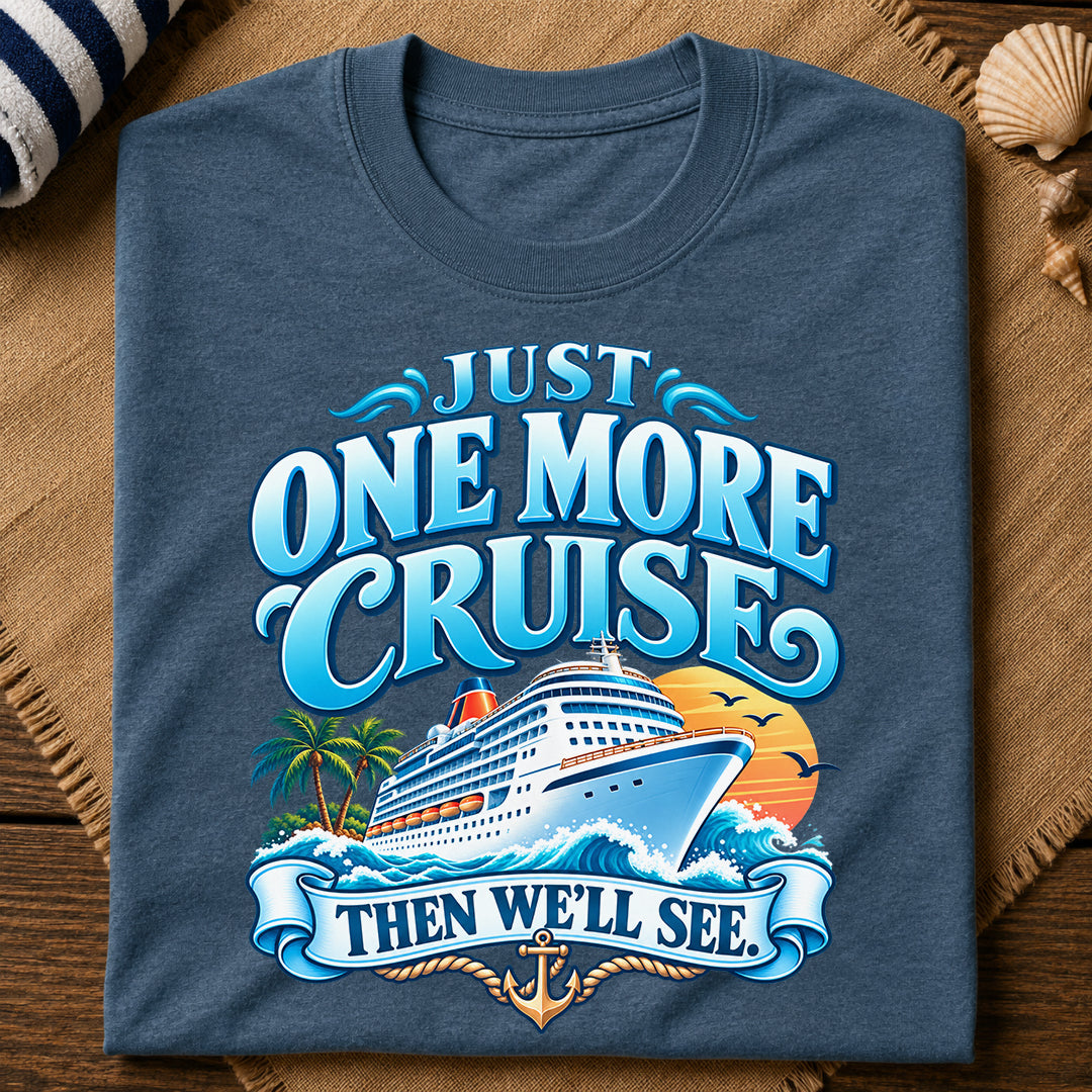 Just One More Cruise T-Shirt