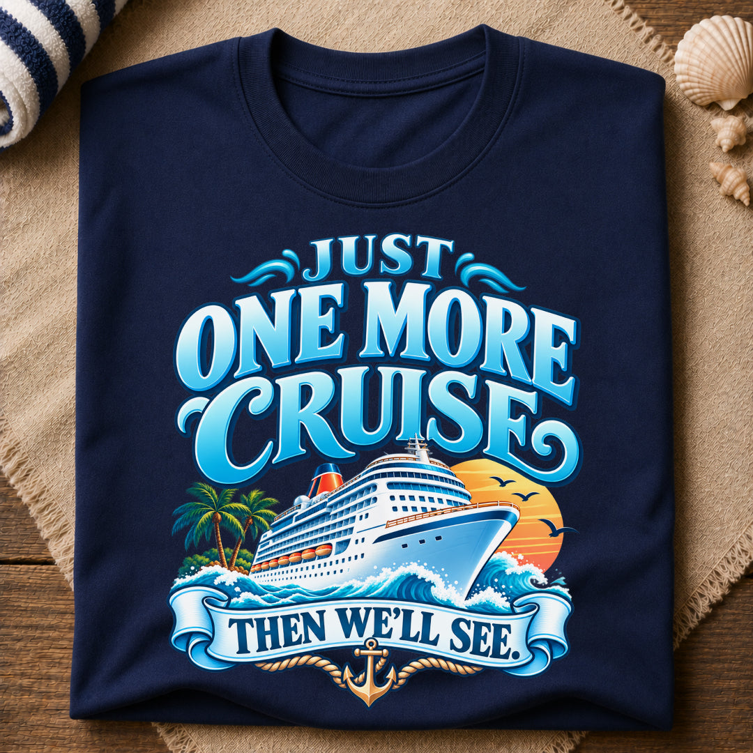 Just One More Cruise T-Shirt