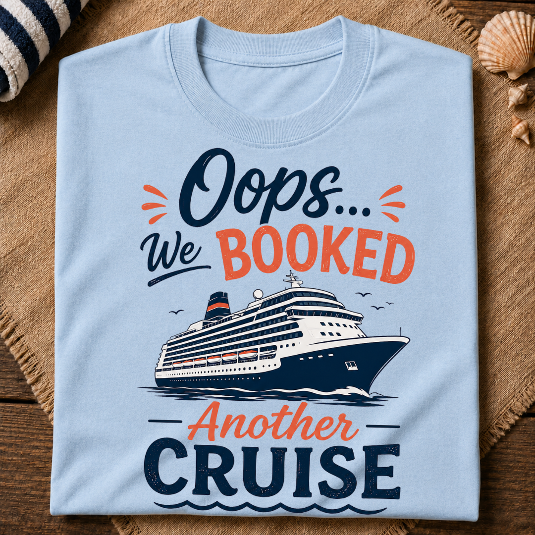 Oops Booked Another Cruise T-Shirt