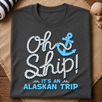 Oh Ship Alaskan Trip T-Shirt