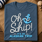 Oh Ship Alaskan Trip T-Shirt
