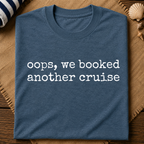 Oops We Booked Cruise T-Shirt
