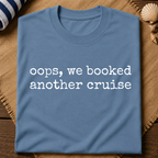 Oops We Booked Cruise T-Shirt