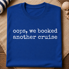 Oops We Booked Cruise T-Shirt